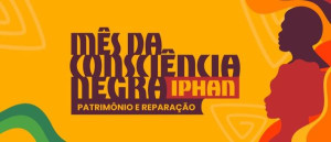 Iphan destaca Patrimônio e Reparação em eventos do Mês da Consciência Negra Iphan destaca Patrimônio e Reparação em eventos do Mês da Consciência Negra